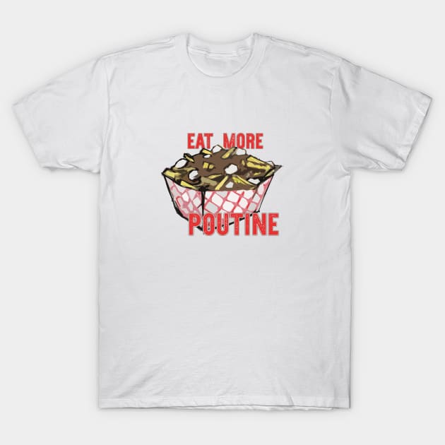 Eat More Poutine Poutine T Shirt TeePublic